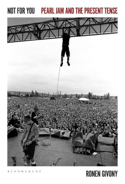 Cover for Givony, Ronen (Independent Scholar, USA) · Not for You: Pearl Jam and the Present Tense (Hardcover Book) (2020)