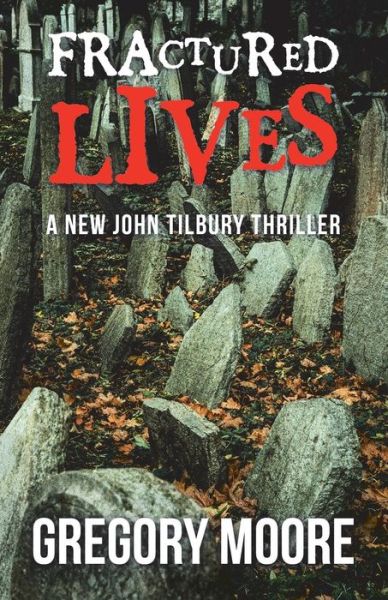 Fractured Lives: A New John Tilbury Thriller - Gregory Moore - Books - Balboa Press Au - 9781504314688 - September 27, 2018