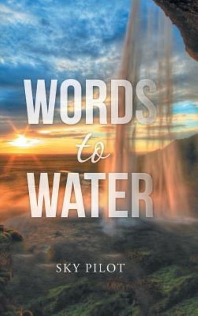 Cover for Sky Pilot · Words to Water (Hardcover Book) (2015)