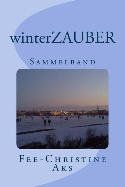 Cover for Fee-christine Aks · Winterzauber: Sammelband (Paperback Book) (2014)