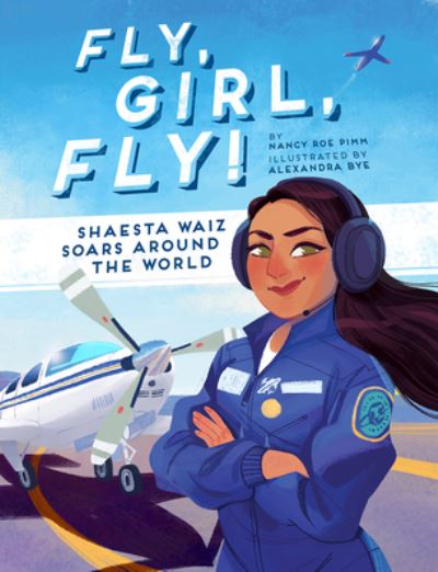 Cover for Nancy Roe Pimm · Fly, Girl, Fly!: Shaesta Waiz Soars Around the World (Hardcover Book) (2020)