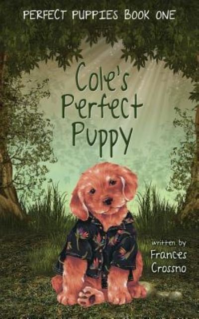 Cover for Frances M Crossno · Cole's Perfect Puppy, Perfect Puppies Book One (Taschenbuch) (2016)