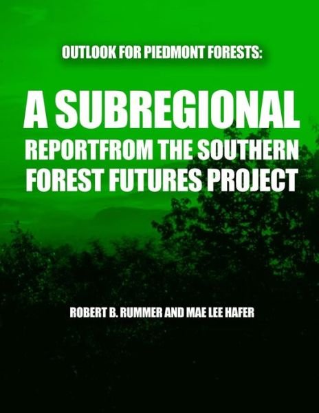 Outlook for Piedmont Forests: a Subregional Report from the Southern Forest Futures Project - United States Department of Agriculture - Livros - Createspace - 9781508626688 - 26 de junho de 2015
