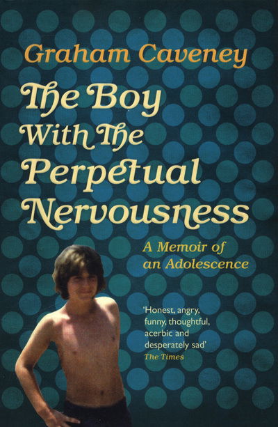 Cover for Graham Caveney · The Boy with the Perpetual Nervousness: A Memoir of an Adolescence (Paperback Book) (2018)