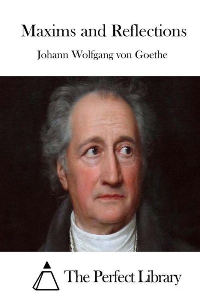 Maxims and Reflections - Johann Wolfgang Von Goethe - Books - Createspace - 9781511723688 - April 13, 2015