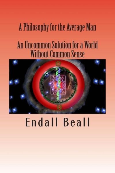 Cover for Endall Beall · A Philosophy for the Average Man: an Uncommon Solution for a World Without Common Sense (Paperback Book) (2015)