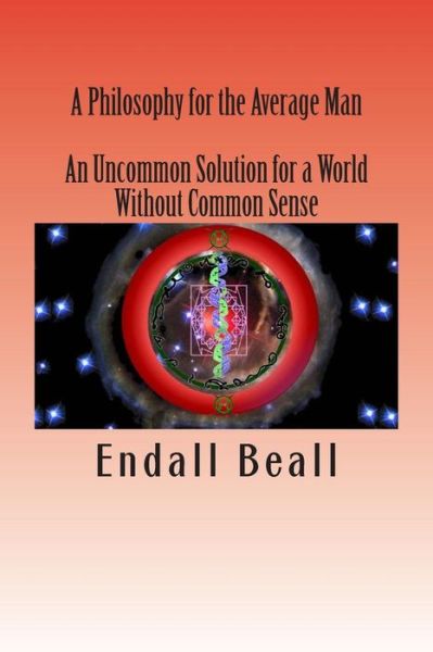 Cover for Endall Beall · A Philosophy for the Average Man: an Uncommon Solution for a World Without Common Sense (Paperback Book) (2015)