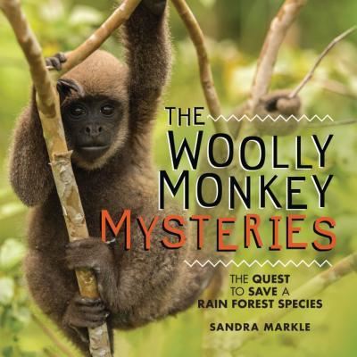 Cover for Sandra Markle · The Woolly Monkey Mysteries : The Quest to Save a Rain Forest Species (Gebundenes Buch) (2019)