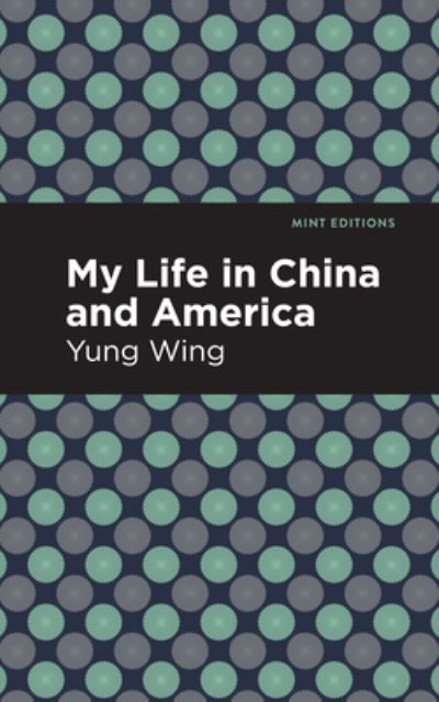 Cover for Yung Wing · My Life in China and America - Mint Editions (Hardcover Book) (2021)