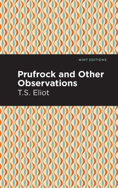 Prufrock and Other Observations - Mint Editions - T. S. Eliot - Bücher - Mint Editions - 9781513279688 - 1. April 2021