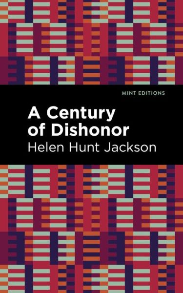 Cover for Helen Hunt Jackson · A Century of Dishonor - Mint Editions (Paperback Book) (2021)