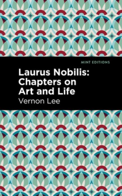 Laurus Nobilis: Chapters on Art and Life - Mint Editions - Vernon Lee - Livros - Graphic Arts Books - 9781513295688 - 16 de setembro de 2021