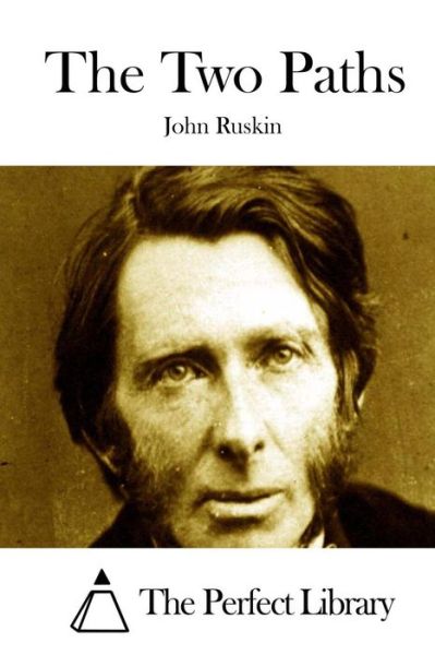 The Two Paths - John Ruskin - Kirjat - Createspace - 9781514371688 - maanantai 15. kesäkuuta 2015