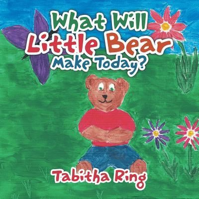 Cover for Tabitha Ring · What Will Little Bear Make Today? (Paperback Book) (2015)