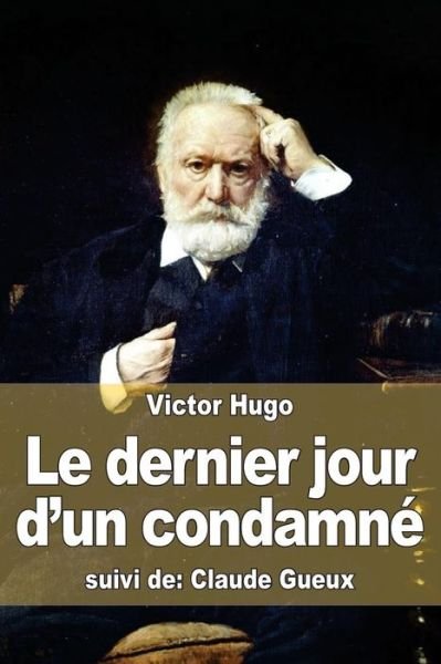 Cover for Victor Hugo · Le Dernier Jour D'un Condamne: Suivi De: Claude Gueux (Paperback Book) (2015)