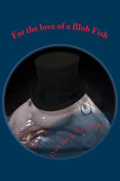 Cover for Old Grandpa · For the love of a Blob Fish (Paperback Book) (2015)