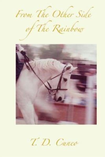 From The Other Side of The Rainbow - T D Cuneo - Libros - Createspace Independent Publishing Platf - 9781516827688 - 10 de octubre de 2015
