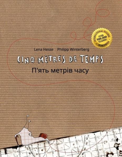 Cover for Philipp Winterberg · Cinq metres de temps/&amp;#1055; '&amp;#1103; &amp;#1090; &amp;#1100; &amp;#1084; &amp;#1077; &amp;#1090; &amp;#1088; &amp;#1110; &amp;#1074; &amp;#1095; &amp;#1072; &amp;#1089; &amp;#1091; : Un livre d'images pour les enfants (Edition bilingue francais-ukrainien) - Livres Bilingues (Francais-Ukrainien) de Phi (Pocketbok) (2015)