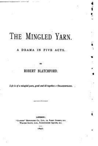 Cover for Robert Blatchford · The Mingled Yarn, A Drama in Five Acts (Paperback Book) (2016)