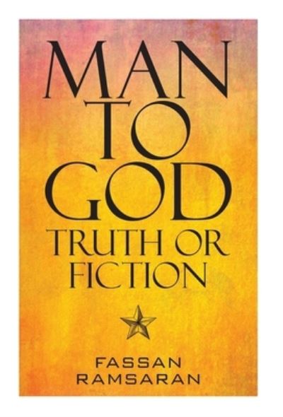 Cover for Fassan Ramsaran · Man to God: Truth or Fiction (Hardcover Book) (2020)