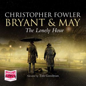 Cover for Christopher Fowler · The Lonely Hour: Bryant &amp; May, Book 16 (Audiobook (CD)) [Unabridged edition] (2019)