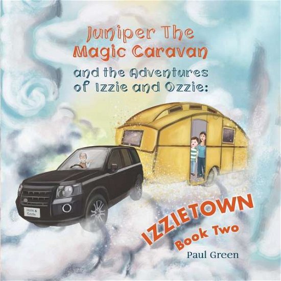 Cover for Paul Green · Juniper the Magic Caravan and The Adventures of Izzie and Ozzie: Izzietown (Taschenbuch) (2019)