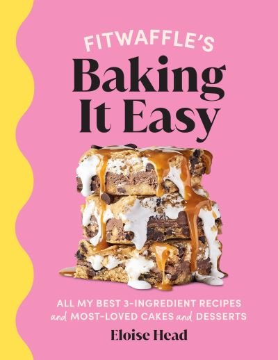 Cover for Eloise Head · Fitwaffle’s Baking It Easy: All my best 3-ingredient recipes and most-loved cakes and desserts. THE SUNDAY TIMES BESTSELLER (Hardcover Book) (2022)