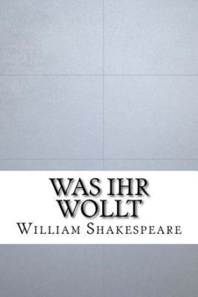 Was Ihr Wollt - William Shakespeare - Bøger - Createspace Independent Publishing Platf - 9781533417688 - 24. maj 2016