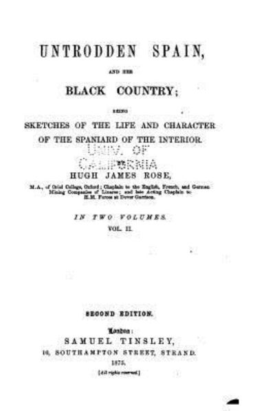 Cover for Hugh James Rose · Untrodden Spain, and Her Black Country, Being Sketches of the Life and Character of the Spaniard of the Interior - Vol. II (Paperback Book) (2016)