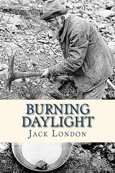 Burning Daylight - Jack London - Libros - Createspace Independent Publishing Platf - 9781535228688 - 11 de julio de 2016