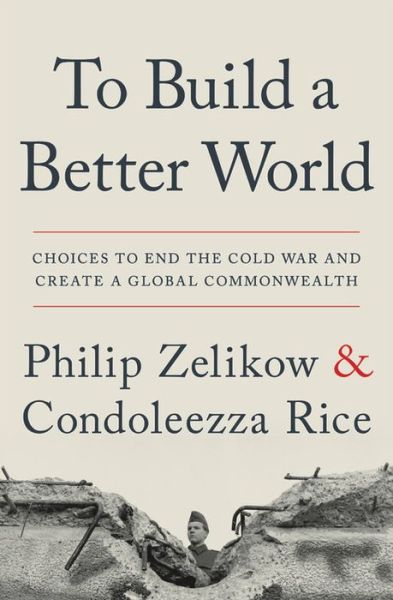 Cover for Philip Zelikow · To Build a Better World : Choices to End the Cold War and Create a Global Commonwealth (Paperback Book) (2020)