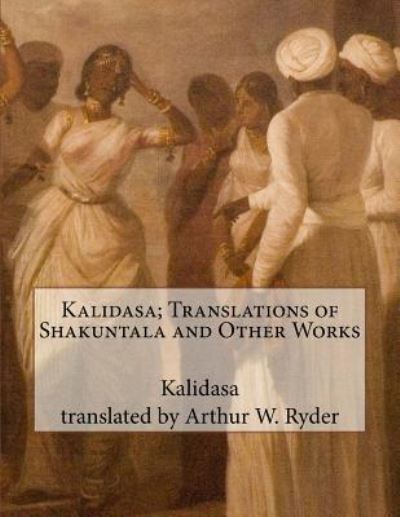 Cover for Kalidasa · Kalidasa; Translations of Shakuntala and Other Works (Paperback Book) (2016)