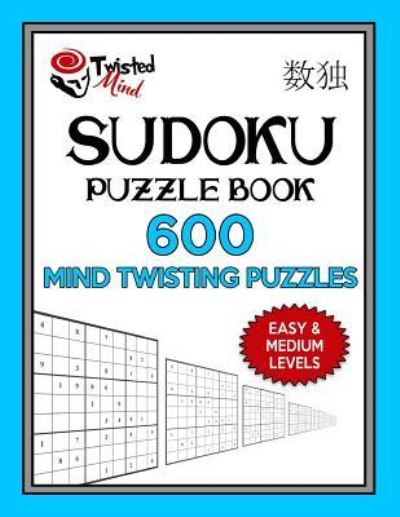 Cover for Twisted Mind · Sudoku Puzzle Book, 600 Mind Twisting Puzzles, Easy and Medium Levels (Paperback Book) (2017)