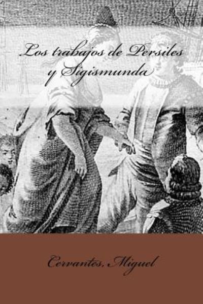 Cover for Cervantes Miguel · Los trabajos de Persiles y Sigismunda (Paperback Book) (2017)