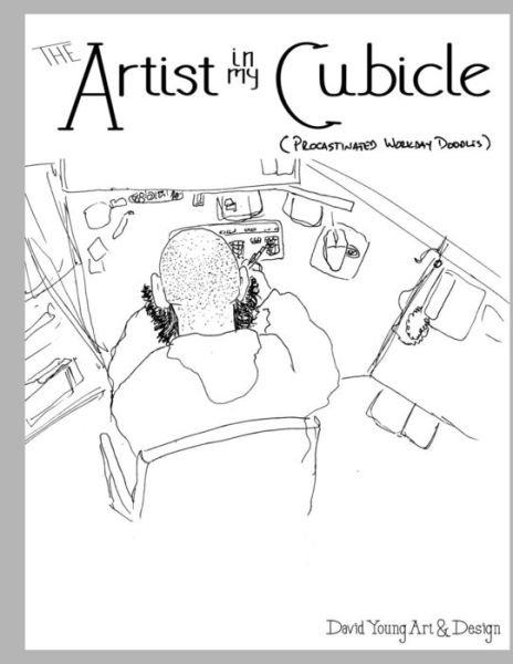 The Artist in my Cubicle - David Young - Livres - Createspace Independent Publishing Platf - 9781545470688 - 20 avril 2017