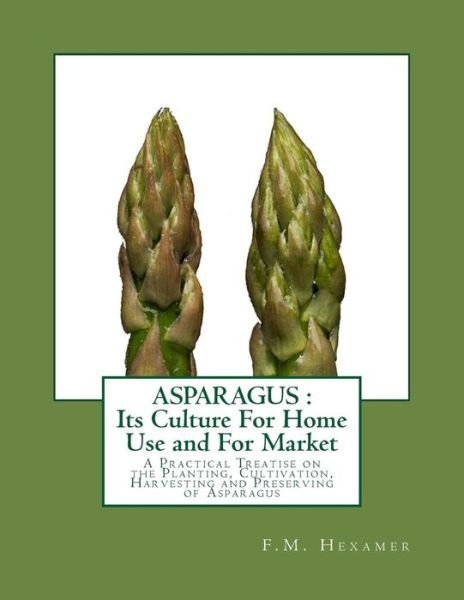 Asparagus - F M Hexamer - Books - Createspace Independent Publishing Platf - 9781546655688 - May 11, 2017