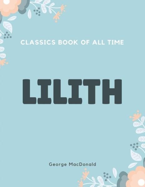 Lilith - George MacDonald - Books - Createspace Independent Publishing Platf - 9781548239688 - June 22, 2017
