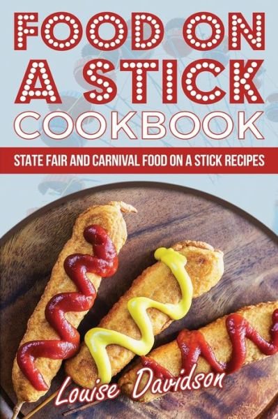 Cover for Louise Davidson · Food on a Stick Cookbook : State Fair and Carnival Food on a Stick Recipes (Paperback Bog) (2017)
