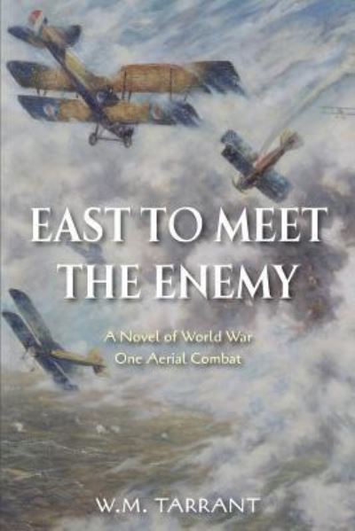 Cover for W.M. Tarrant · East to Meet the Enemy : A Novel of World War One Aerial Combat (Paperback Book) (2017)