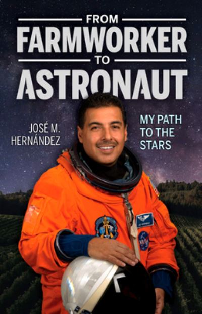 Cover for Jose M. Hernandez · From Farmworker to Astronaut / De Campesino a Astronauta (Taschenbuch) (2019)