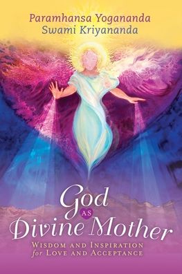 God as Divine Mother: Wisdom and Inspiration for Love and Acceptance - Yogananda, Paramahansa (Paramahansa Yogananda) - Books - Crystal Clarity,U.S. - 9781565890688 - March 29, 2023