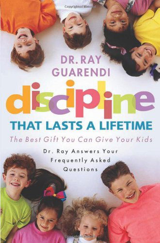 Discipline That Lasts a Lifetime:  the Best Gift You Can Give Your Kids - Ray Guarendi - Książki - St. Anthony Messenger Press - 9781569553688 - 31 marca 2003