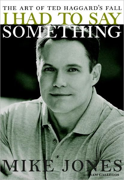 Cover for Mike Jones · I Had to Say Something: the Art of Ted Haggard's Fall (Hardcover Book) (2007)