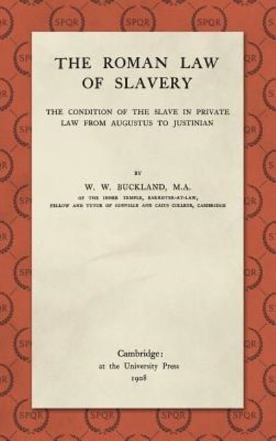Cover for W W Buckland · The Roman Law of Slavery: The Condition of the Slave in Private Law from Augustus to Justinian (1908) (Hardcover bog) (2018)