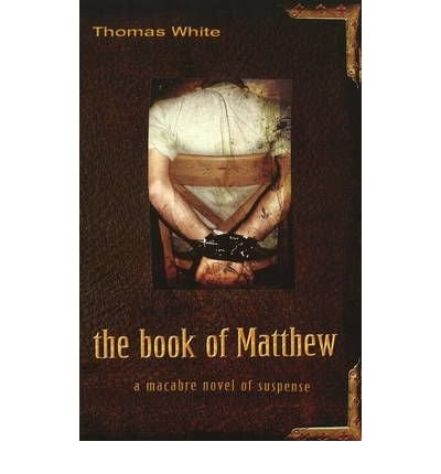 Cover for Thomas White · The Book of Matthew: A Macabre Novel of Suspense (Paperback Book) (2009)
