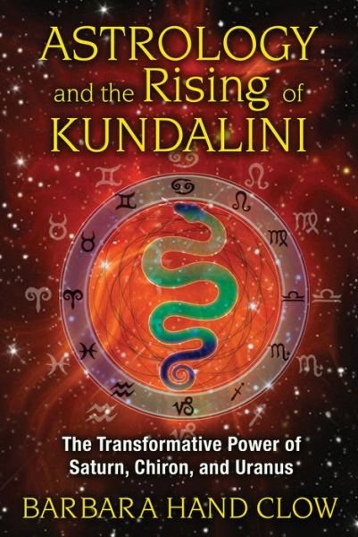 Cover for Barbara Hand Clow · Astrology and the Rising of Kundalini: The Transformative Power of Saturn, Chiron, and Uranus (Paperback Book) [4th Edition, New Edition of Liquid Light of Sex edition] (2013)