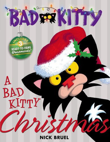 A Bad Kitty Christmas: Includes Three Ready-to-Hang Ornaments! - Bad Kitty - Nick Bruel - Books - Roaring Brook Press - 9781596436688 - September 13, 2011