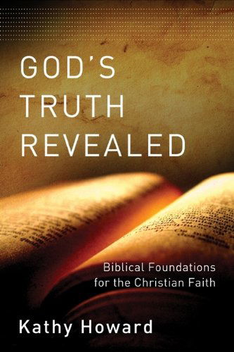 Cover for Kathy Howard · God's Truth Revealed: Biblical Foundations for the Christian Faith (Paperback Book) (2010)