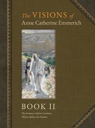 Cover for Anne Catherine Emmerich · The Visions of Anne Catherine Emmerich (Deluxe Edition): Book II (Hardcover Book) (2018)