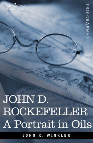 Cover for John K. Winkler · John D. Rockefeller: a Portrait in Oils (Hardcover Book) (2007)